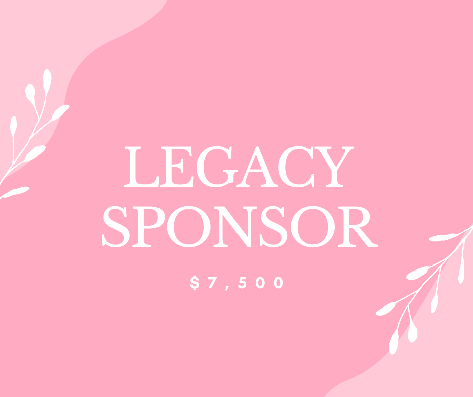 Graphic displaying the text 'LEGACY SPONSOR $7,500' against a pink background with decorative leaf motifs