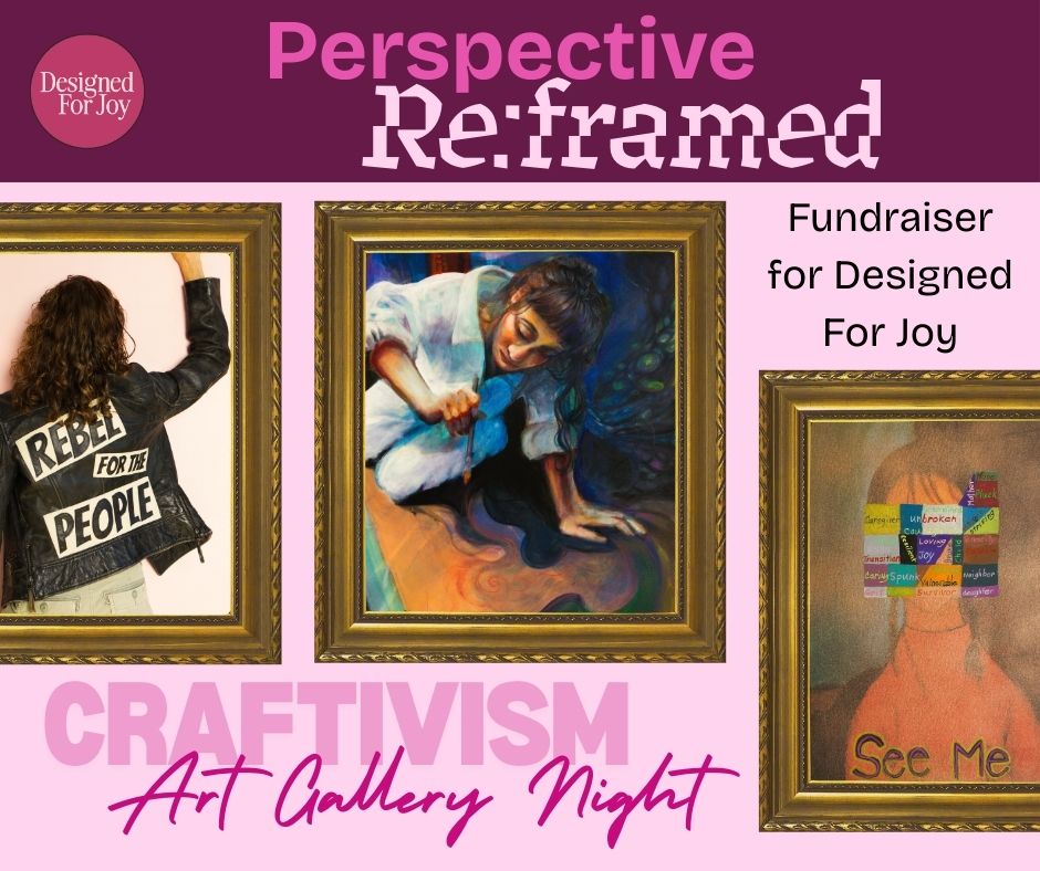 January 2 | Perspective Reframed: Designed For Joy Craftivism Collective Exhibit