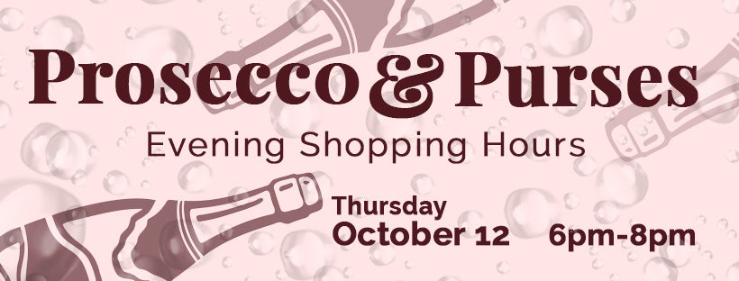 Prosecco and Purses Evening Shopping Event October 12, 6-8pm
